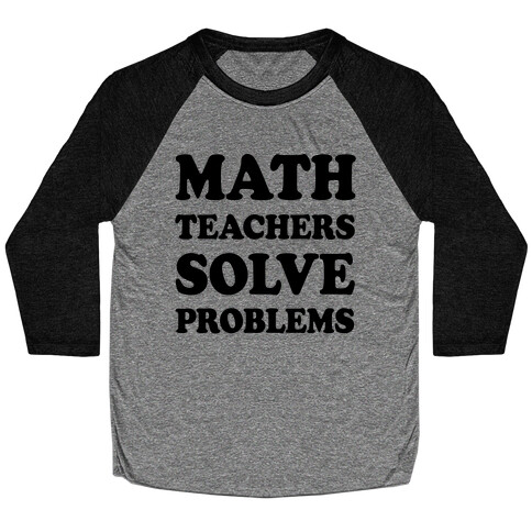 Math Teachers Solve Problems Baseball Tee