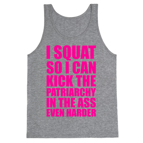 I Squat So I Can Kick The Patriarchy In The Ass Even Harder Tank Top