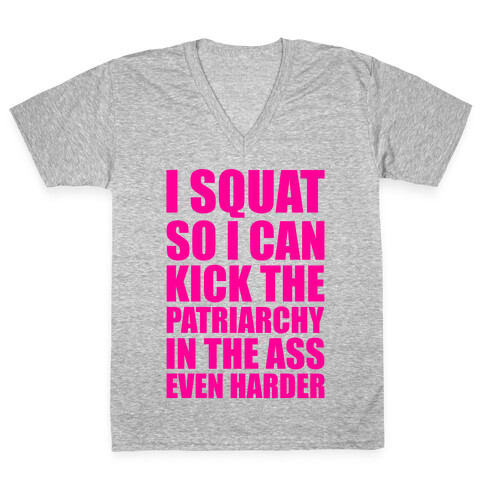 I Squat So I Can Kick The Patriarchy In The Ass Even Harder V-Neck Tee Shirt