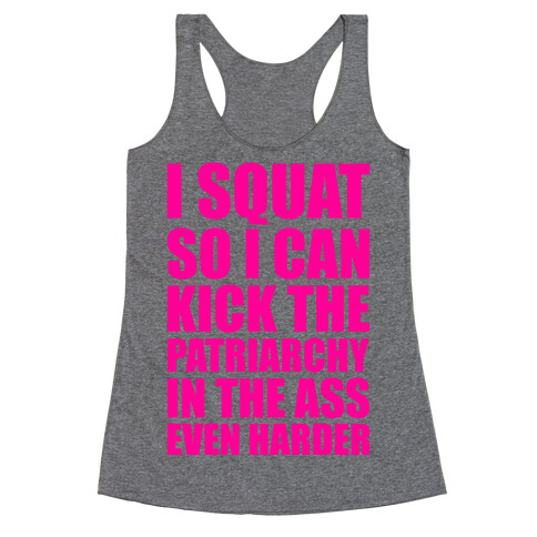 I Squat So I Can Kick The Patriarchy In The Ass Even Harder Racerback Tank Top