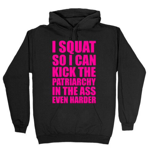 I Squat So I Can Kick The Patriarchy In The Ass Even Harder Hooded Sweatshirt