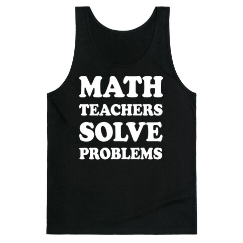 Math Teachers Solve Problems Tank Top