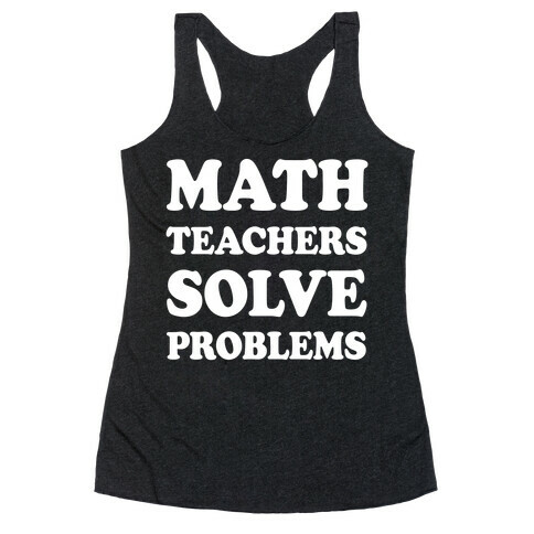 Math Teachers Solve Problems Racerback Tank Top