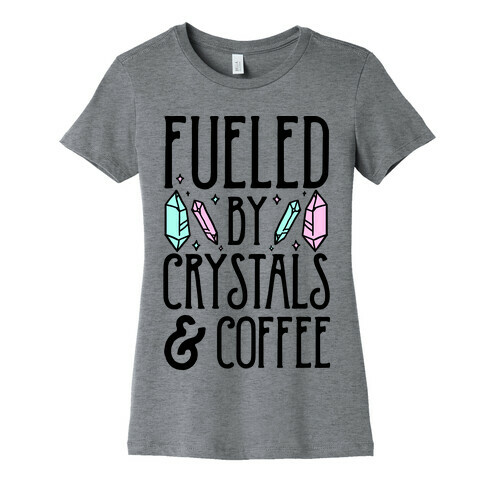 Fueled By Crystals & Coffee Womens T-Shirt