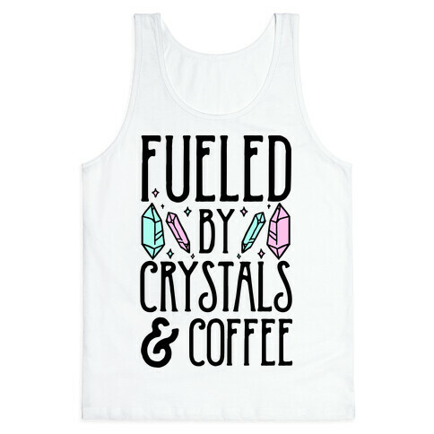 Fueled By Crystals & Coffee Tank Top
