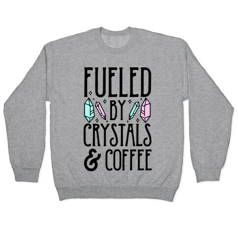 Fueled By Crystals & Coffee Pullover