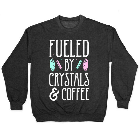 Fueled By Crystals & Coffee Pullover