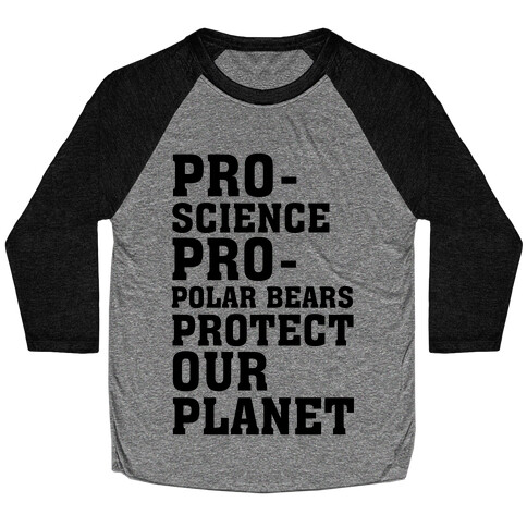 Pro-Science Pro-Polar Bears Protect Our Planet Baseball Tee