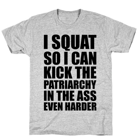 I Squat So I Can Kick The Patriarchy In The Ass Even Harder T-Shirt