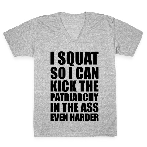 I Squat So I Can Kick The Patriarchy In The Ass Even Harder V-Neck Tee Shirt