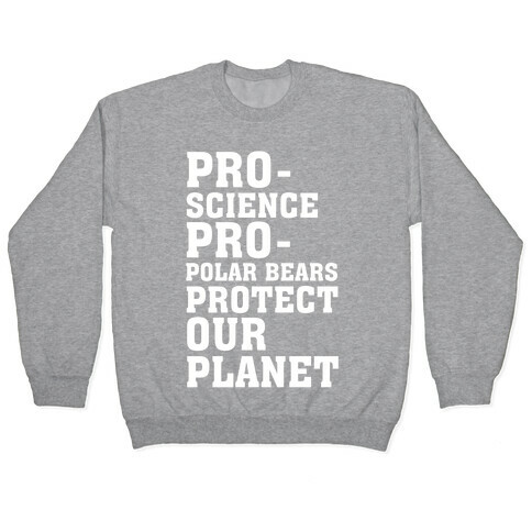 Pro-Science Pro-Polar Bears Protect Our Planet Pullover