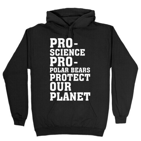 Pro-Science Pro-Polar Bears Protect Our Planet Hooded Sweatshirt