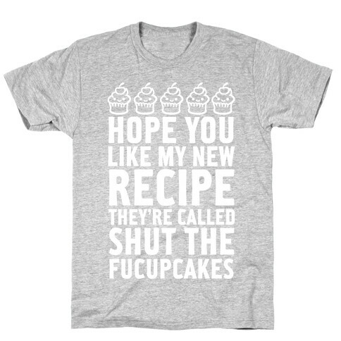 Shut The Fucupcakes (White) T-Shirt