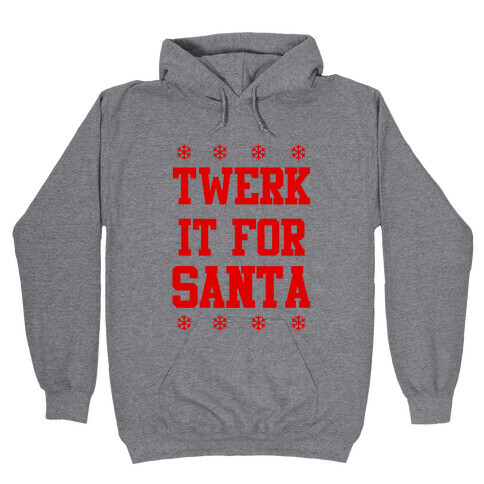 Twerk it for Santa Hooded Sweatshirt