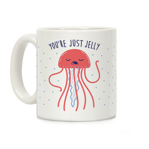 You're Just Jelly Coffee Mug