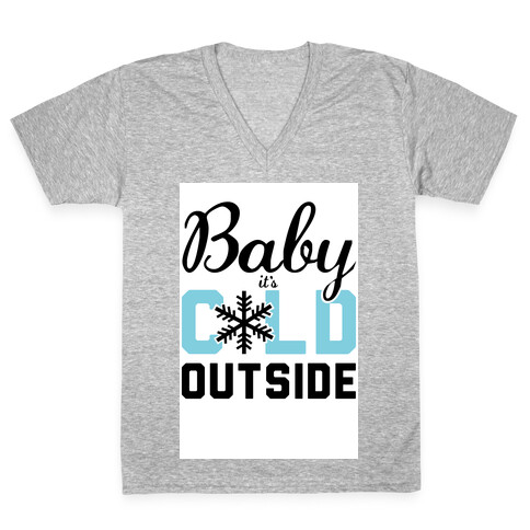 Baby, it's Cold Outside.  V-Neck Tee Shirt