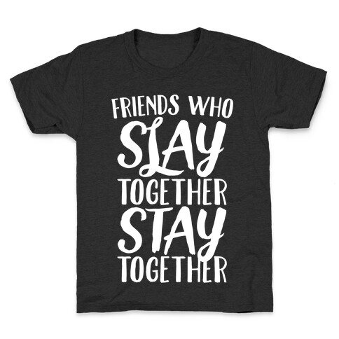Friends Who Slay Together Stay Together White Print Kids T-Shirt