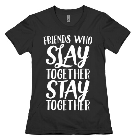 Friends Who Slay Together Stay Together White Print Womens T-Shirt