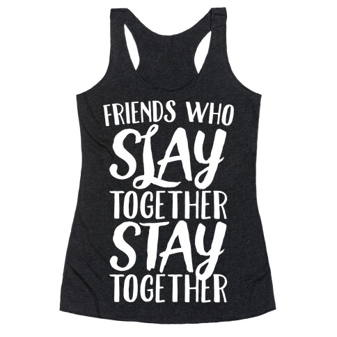 Friends Who Slay Together Stay Together White Print Racerback Tank Top