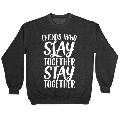 Friends Who Slay Together Stay Together White Print Pullover