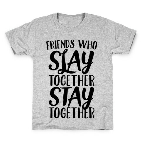 Friends Who Slay Together Stay Together Kids T-Shirt