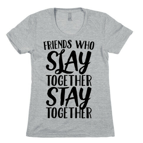 Friends Who Slay Together Stay Together Womens T-Shirt