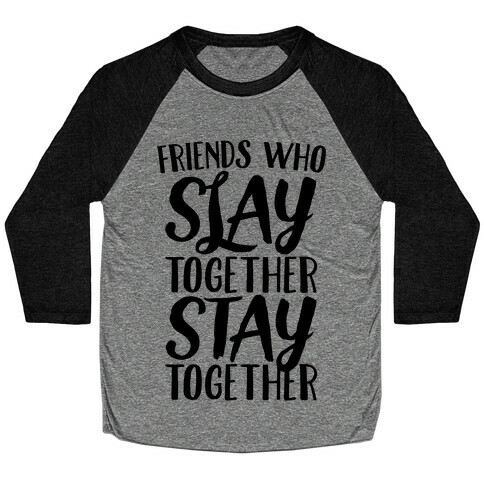Friends Who Slay Together Stay Together Baseball Tee