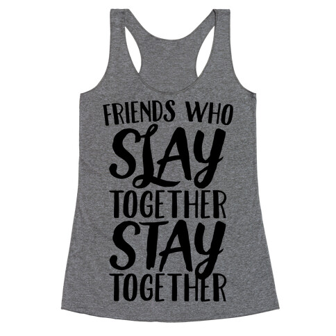 Friends Who Slay Together Stay Together Racerback Tank Top