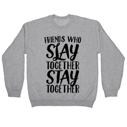 Friends Who Slay Together Stay Together Pullover