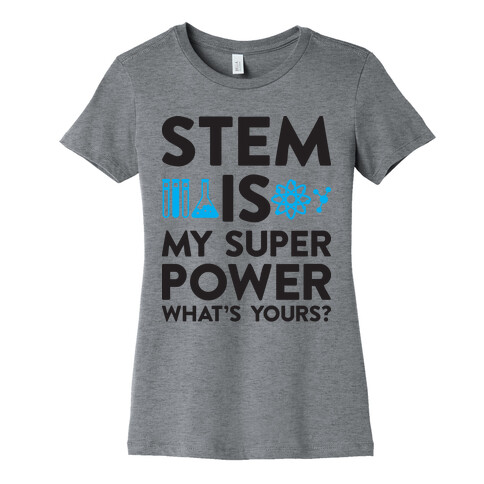 STEM Is My Super Power What's Yours? Womens T-Shirt