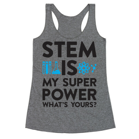 STEM Is My Super Power What's Yours? Racerback Tank Top