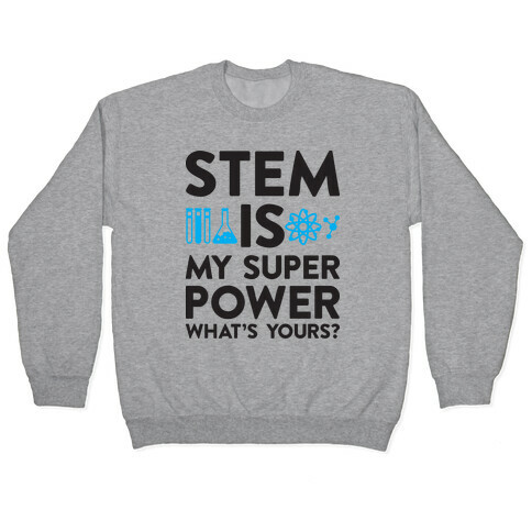 STEM Is My Super Power What's Yours? Pullover