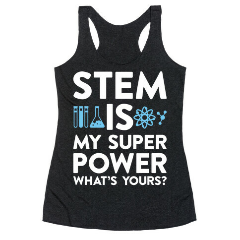 STEM Is My Super Power What's Yours? Racerback Tank Top