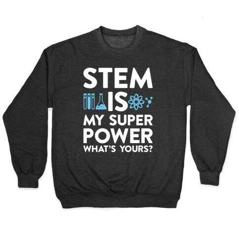 STEM Is My Super Power What's Yours? Pullover