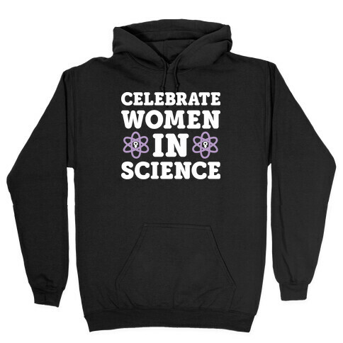 Celebrate Women In Science Hooded Sweatshirt