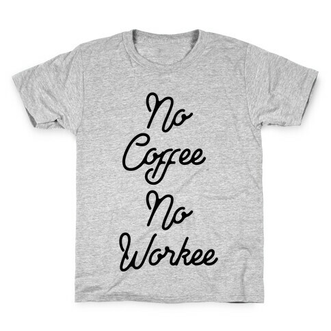No Coffee No Workee Kids T-Shirt
