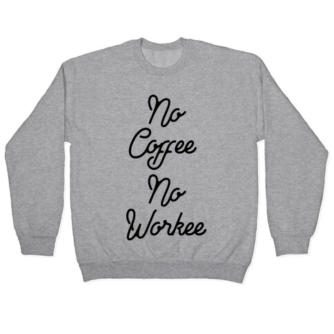 No Coffee No Workee Pullover