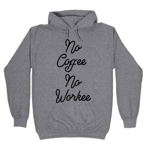 No Coffee No Workee Hooded Sweatshirt