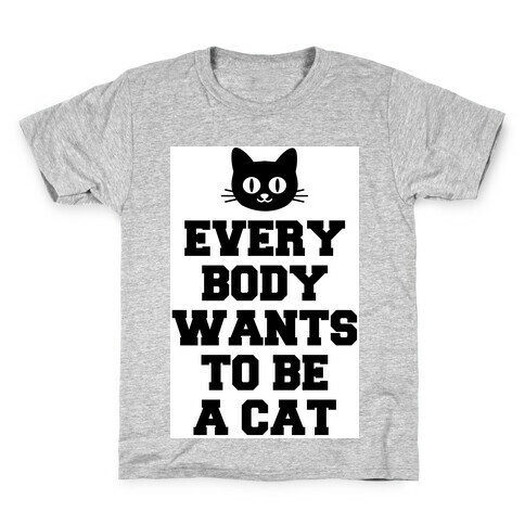 Everybody Wants to be a Cat Kids T-Shirt