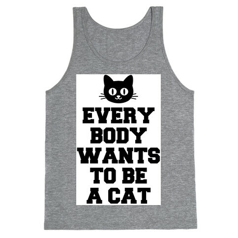 Everybody Wants to be a Cat Tank Top