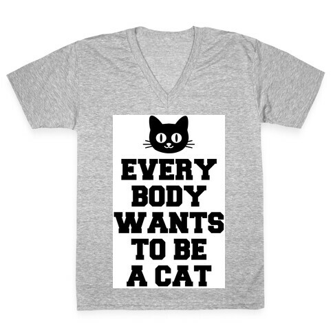 Everybody Wants to be a Cat V-Neck Tee Shirt