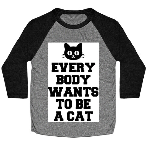 Everybody Wants to be a Cat Baseball Tee