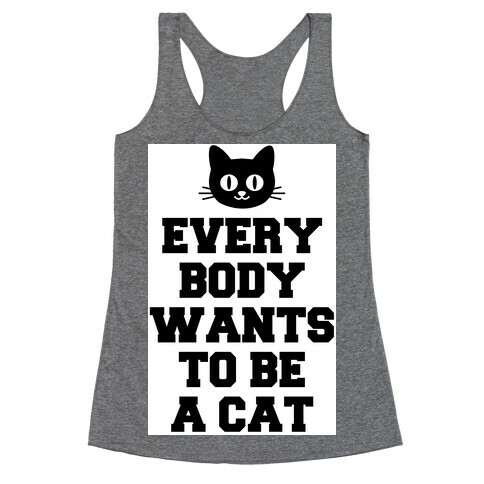 Everybody Wants to be a Cat Racerback Tank Top