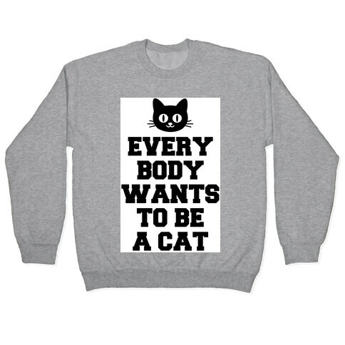 Everybody Wants to be a Cat Pullover