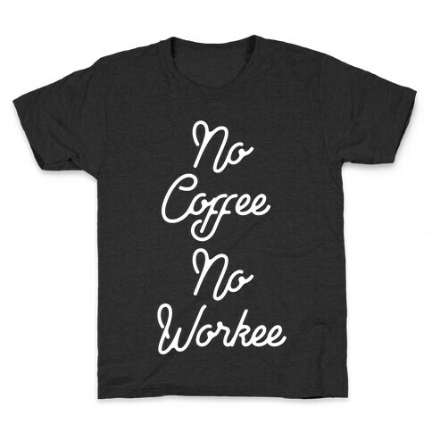 No Coffee No Workee Kids T-Shirt