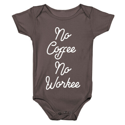 No Coffee No Workee Baby One-Piece