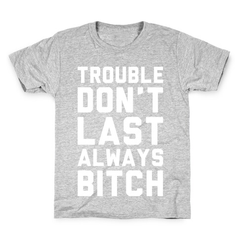 Trouble Don't Last Always Bitch White Print Kids T-Shirt