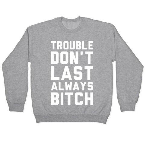 Trouble Don't Last Always Bitch White Print Pullover