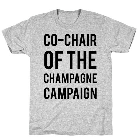 Co-Chair Of The Champagne Campaign  T-Shirt