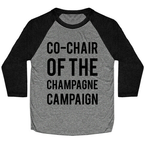 Co-Chair Of The Champagne Campaign  Baseball Tee